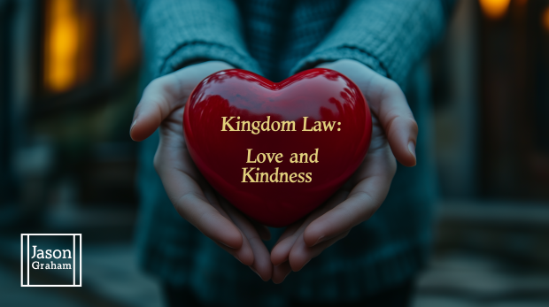 Kingdom Law: Love and Kindness