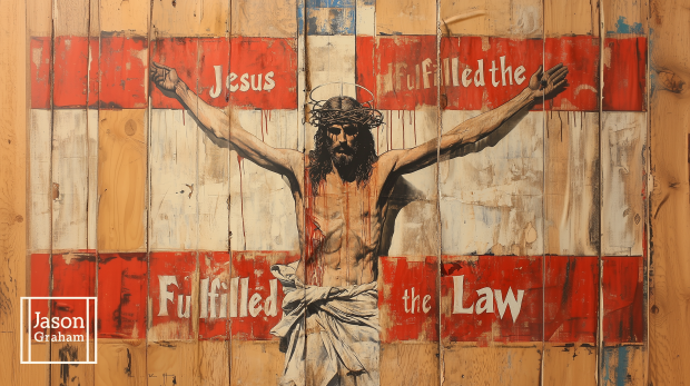 Jesus Fulfilled the Law